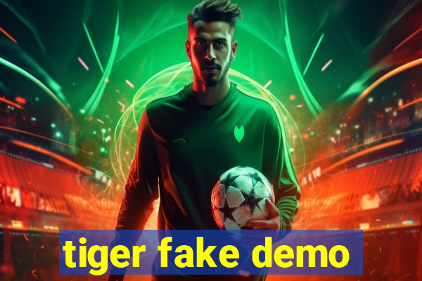 tiger fake demo